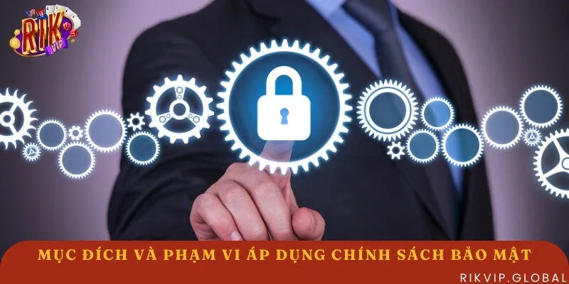 Phạm vi áp dụng và mục đích thiết lập chính sách về bảo mật